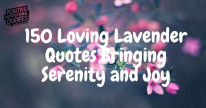 150 Loving Lavender Quotes Bringing Serenity and Joy