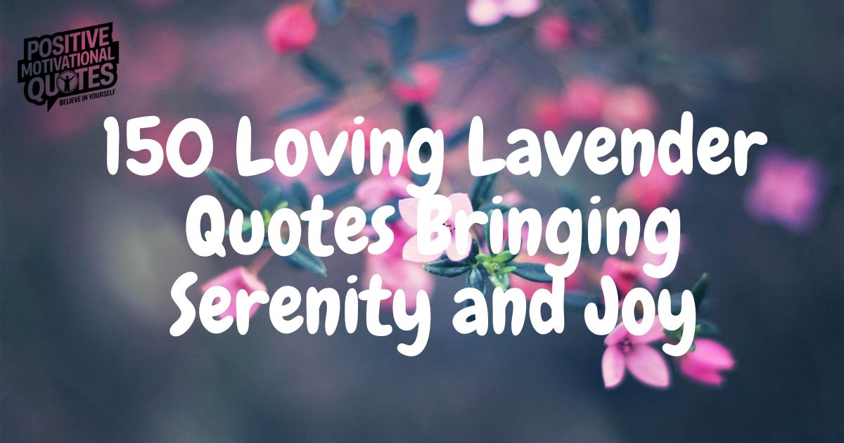 150 Loving Lavender Quotes Bringing Serenity and Joy